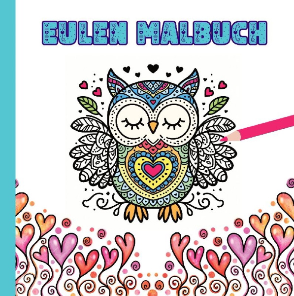 Buchcover und Innenansicht für das Buch: Eulen Malbuch für Kinder ab 10 Jahren und für Erwachsene zum Muttertag oder Valentinstag als wunderschönes Geschenk für Eulenliebhaber