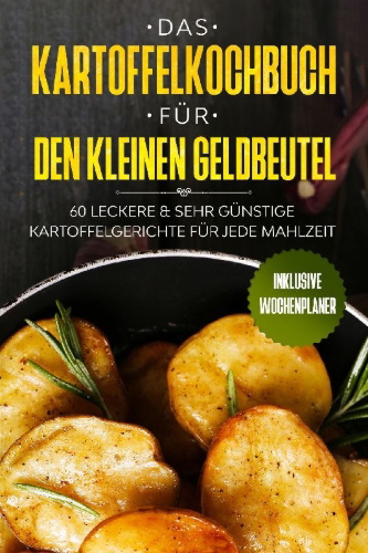 Buchcover und Innenansicht für das Buch: Das Kartoffelkochbuch für den kleinen Geldbeutel: 60 leckere & sehr günstige Kartoffelgerichte für jede Mahlzeit - Inklusive Wochenplaner