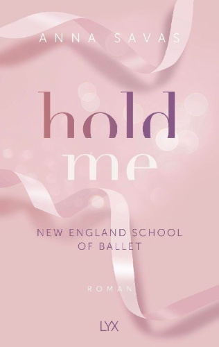 Buchcover und Innenansicht für das Buch: Hold Me - New England School of Ballet
