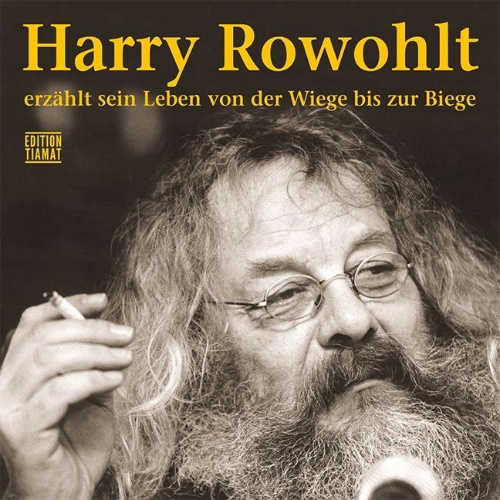 Buchcover und Innenansicht für das Buch: Harry Rowohlt erzählt sein Leben von der Wiege bis zur Biege