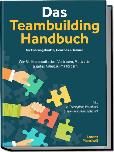 Buchcover und Innenansicht für das Buch: Das Teambuilding Handbuch für Führungskräfte, Coaches & Trainer: Wie Sie Kommunikation, Vertrauen, Motivation & gutes Arbeitsklima fördern - inkl. 55 Teamspiele, Workbook & Teambesprechungs-Guide