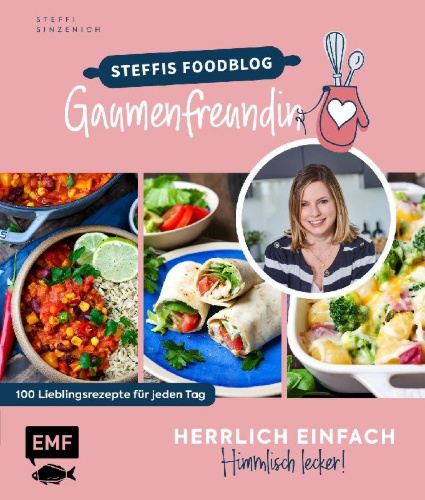 Buchcover und Innenansicht für das Buch: Herrlich einfach - himmlisch lecker | Steffis Foodblog "Gaumenfreundin"
