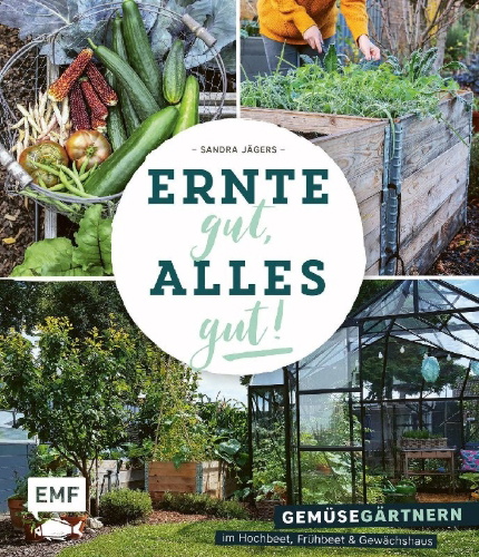Buchcover und Innenansicht für das Buch: Ernte gut, alles gut! - Gemüsegärtnern im Hochbeet, Frühbeet und Gewächshaus