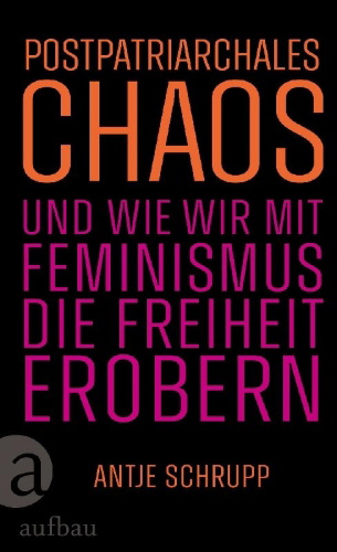 Buchcover und Innenansicht für das Buch: Postpatriarchales Chaos und wie wir mit Feminismus die Freiheit erobern