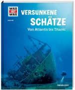Buchcover und Innenansicht für das Buch: WAS IST WAS Band 145 Versunkene Schätze. Von Atlantis bis Titanic