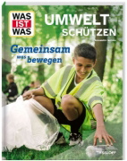 Buchcover und Innenansicht für das Buch: WAS IST WAS Umwelt schützen. Gemeinsam was bewegen