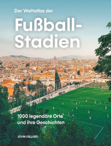 Buchcover und Innenansicht für das Buch: Der Weltatlas der Fußball-Stadien