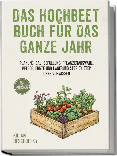 Buchcover und Innenansicht für das Buch: Das Hochbeet Buch für das ganze Jahr: Planung, Bau, Befüllung, Pflanzenauswahl, Pflege, Ernte und Lagerung Step by Step ohne Vorwissen - inkl. Hochbeet Jahreskalender & Bauanleitung