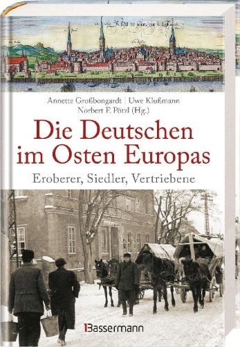Buchcover und Innenansicht für das Buch: Die Deutschen im Osten Europas. Die Geschichte der deutschen Ostgebiete: Ostpreußen, Westpreußen, Schlesien, Baltikum und Sudetenland