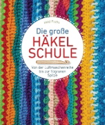 Buchcover und Innenansicht für das Buch: Die große Häkelschule - Von der Luftmaschenreihe bis zur filigranen Spitze