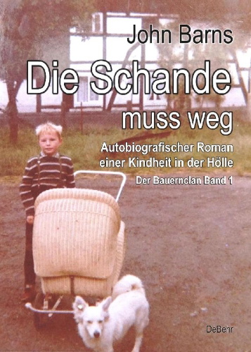 Buchcover und Innenansicht für das Buch: Die Schande muss weg - Autobiografischer Roman einer Kindheit in der Hölle - Der Bauernclan Band 1