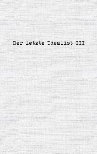 Buchcover und Innenansicht für das Buch: Der letzte Idealist III