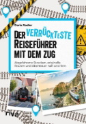 Buchcover und Innenansicht für das Buch: Der verrückteste Reiseführer mit dem Zug