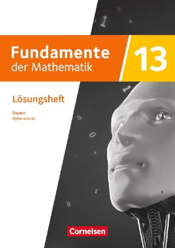 Buchcover und Innenansicht für das Buch: Fundamente der Mathematik 13. Jahrgangsstufe - Ausgabe Bayern 2023 - Lösungen zum Schulbuch