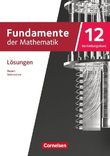 Buchcover und Innenansicht für das Buch: Fundamente der Mathematik 12. Jahrgangsstufe Vertiefungskurs. Bayern - Lösungen zum Schulbuch