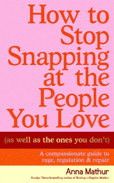 Buchcover und Innenansicht für das Buch: How to Stop Snapping at the People You Love (As Well As the Ones You Don't)