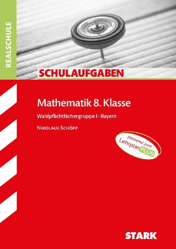 Buchcover und Innenansicht für das Buch: STARK Schulaufgaben Realschule - Mathematik 8. Klasse Gruppe I - Bayern