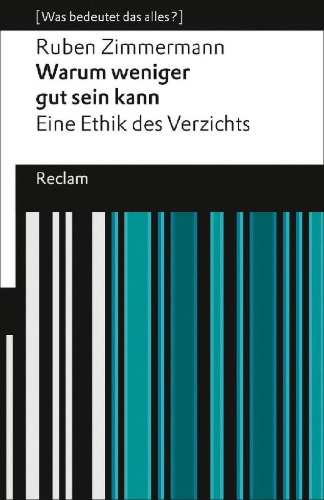 Buchcover und Innenansicht für das Buch: Warum weniger gut sein kann. Eine Ethik des Verzichts. [Was bedeutet das alles?]