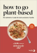 Buchcover und Innenansicht für das Buch: Deliciously Ella. How To Go Plant-Based