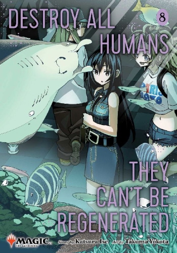 Buchcover und Innenansicht für das Buch: Destroy All Humans. They Can't Be Regenerated. A Magic: The Gathering Manga, Vol. 8