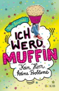 Buchcover und Innenansicht für das Buch: Ich werd Muffin (Kein Hirn, keine Probleme)