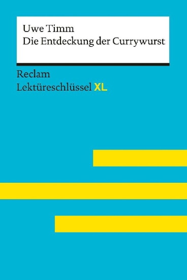 Buchcover und Innenansicht für das Buch: Die Entdeckung der Currywurst von Uwe Timm: Lektüreschlüssel mit Inhaltsangabe, Interpretation, Prüfungsaufgaben mit Lösungen, Lernglossar. (Reclam Lektüreschlüssel XL)