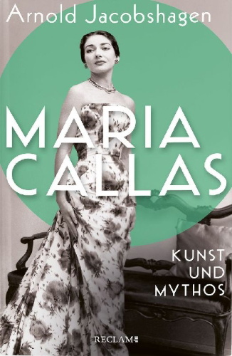 Buchcover und Innenansicht für das Buch: Maria Callas. Kunst und Mythos | Die Biographie der bedeutendsten Opernsängerin des 20. Jahrhunderts