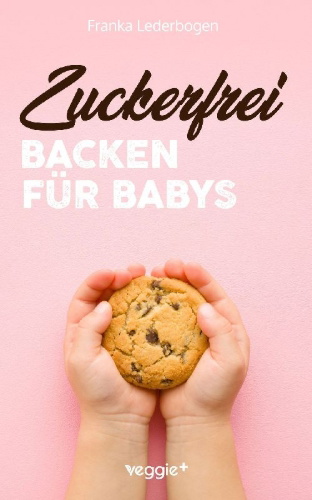 Buchcover und Innenansicht für das Buch: Zuckerfrei Backen für Babys