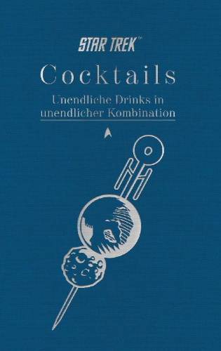 Buchcover und Innenansicht für das Buch: Star Trek Cocktails: A Stellar Compendium