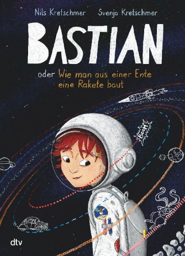 Buchcover und Innenansicht für das Buch: Bastian oder Wie man aus einer Ente eine Rakete baut