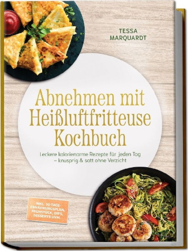 Buchcover und Innenansicht für das Buch: Abnehmen mit Heißluftfritteuse Kochbuch: Leckere kalorienarme Rezepte für jeden Tag - knusprig & satt ohne Verzicht - inkl. 30-Tage-Ernährungsplan, Frühstück, Dips, Desserts uvm.