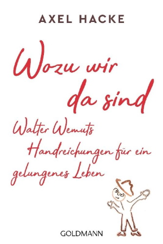 Buchcover und Innenansicht für das Buch: Wozu wir da sind. Walter Wemuts Handreichungen für ein gelungenes Leben