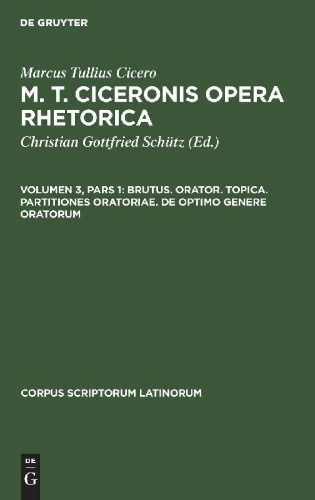 Buchcover und Innenansicht für das Buch: M. T. Ciceronis Opera Rhetorica, Volumen 3, Pars 1, Brutus. Orator. Topica. Partitiones oratoriae. De optimo genere oratorum